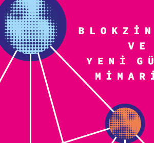 Blokzinciri ve Yeni Güven Mimarisi
